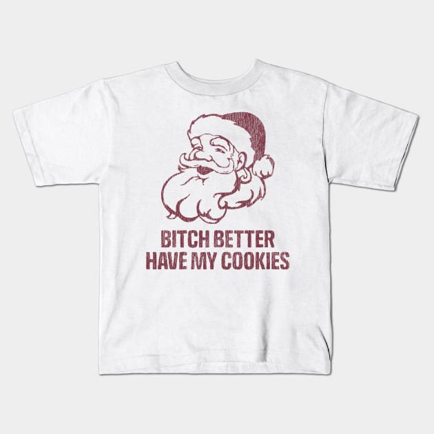 Bitch Better Have My Cookies Kids T-Shirt by hedkup